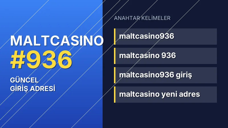 Maltcasino 936 güncel giriş — anahtar kelimeler