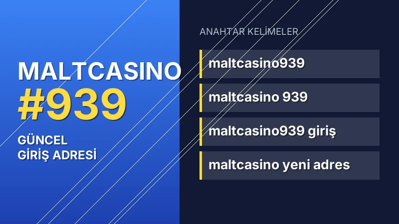 Maltcasino 939 güncel giriş — anahtar kelimeler