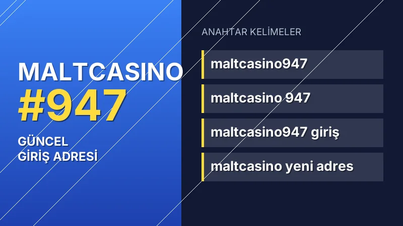 Maltcasino 947 güncel giriş — anahtar kelimeler