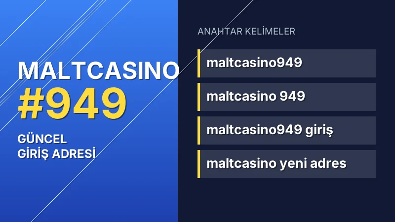 Maltcasino 949 güncel giriş — anahtar kelimeler
